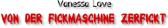 Das deutsche Camgirl Vanessa_Love ❤️ hat eine Fickmaschine in Verwendung.