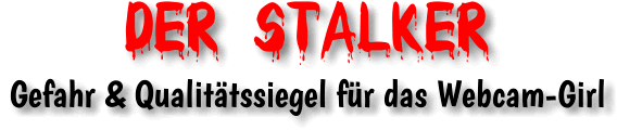 Perfide Stalker ⚔️ gefährden das Wohl unserer Camgirls & Streamerinnen.